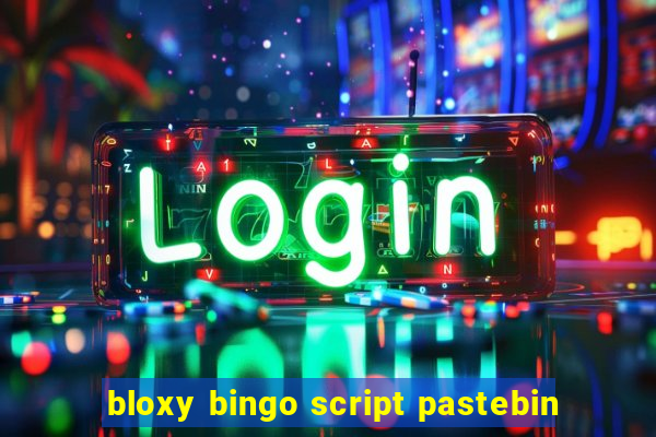 bloxy bingo script pastebin